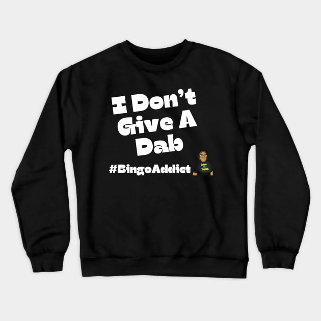 I Don't Give A Dab Bingo Tee Crewneck Sweatshirt by Confessions Of A Bingo Addict